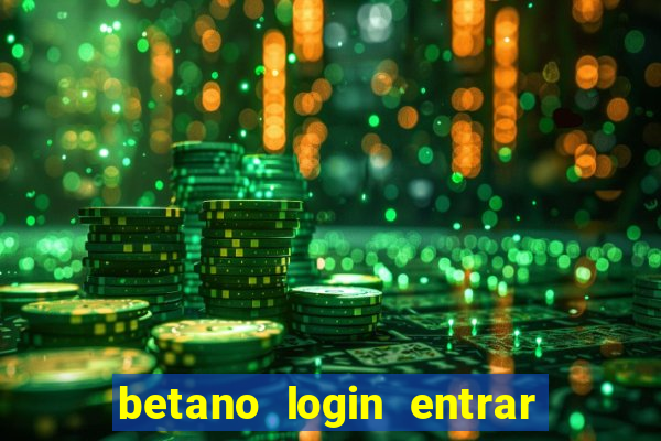 betano login entrar na minha conta